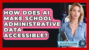 How Does AI Make School Administrative Data Accessible? - Safe AI for The Classroom