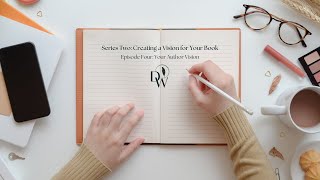Debut Writers: Creating a Vision for Your Book - Your Author Vision (Series 2, Ep. 4)