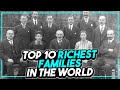 Top 10 Richest Families of all Time