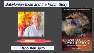 Jewish History Class --- Babylonian Exile And The Purim Story---Rabbi Ken Spiro