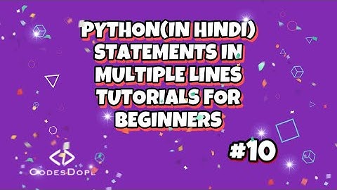 Statements in multiple lines in python (in hindi) | TUTORIALS FOR BEGINNERS |codesdope.com