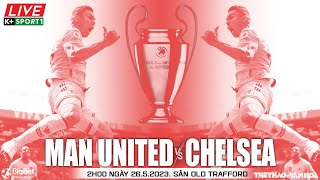 Manchester United - Chelsea, 2h00 ngày 26/5, link xem trực tiếp vòng 32 đá bù ngoại hạng Anh
