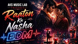 रातों का नशा तू बन गया ❤️ | Hindi Romantic EDM Song 2026 | Love Anthem | Official song