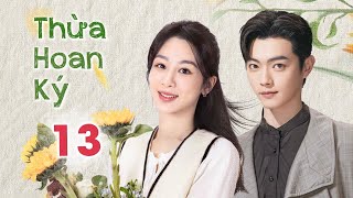 Phim Ngôn Tình Mới Nhất 2024 | THỪA HOAN KÝ - Tập 13 (Dương Tử, Hứa Khải) | Huace Croton TV Vietnam