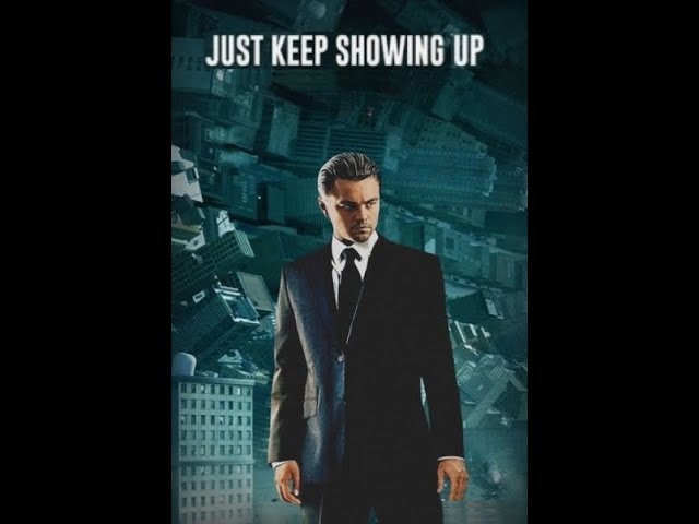 Just Keep SHOWING Up...