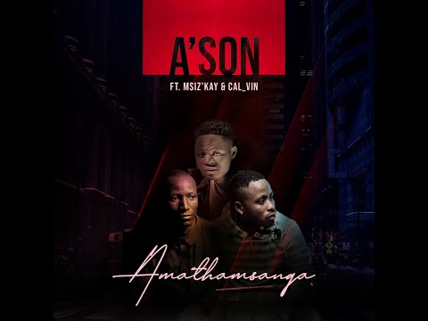 A'Son - Amathamsanqa ft Msiz'Kay & Cal_Vin