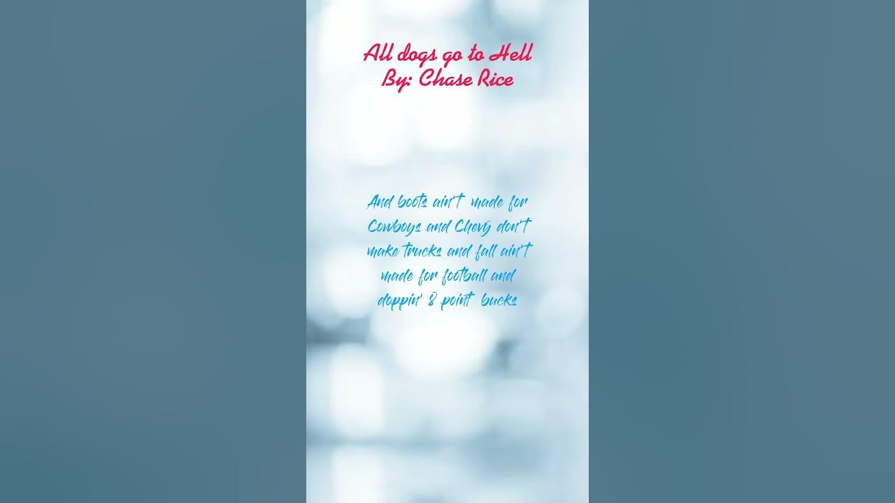 All dogs go to hell By: Chase Rice All dogs go to hell By: Chase Rice