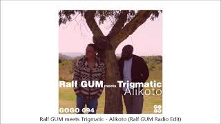 Ralf GUM meets Trigmatic - Alikoto (Ralf GUM Radio Edit)