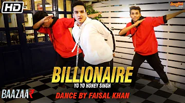 Billionaire | Yo Yo Honey Singh | Baazaar | Dance by Faisal Khan | Latest Song 2018