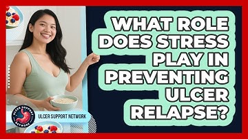 What Role Does Stress Play In Preventing Ulcer Relapse? - Ulcer Support Network
