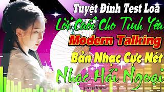 LỜI CUỐI CHO TÌNH YÊU .NHẠC HOA LỜI VIỆT TEST LOA CỰC ÊM TAI NHẠC SÀN CHẤNĐỘNG Modern TalkingNhactre