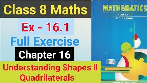 Ex- 16.1 Understanding shapes ll Quadrilaterals Chapter 16 || RD Sharma || Math Class 8 || solutions