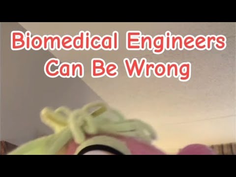 Biomedical Engineers Can Be Wrong 