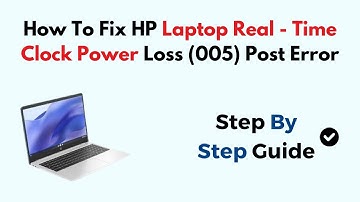 How To Fix HP Laptop Real - Time Clock Power Loss (005) Post Error