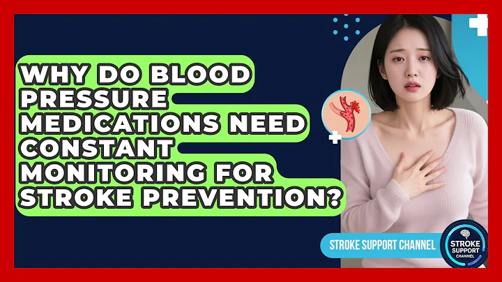 Why Do Blood Pressure Medications Need Constant Monitoring For Stroke Prevention?