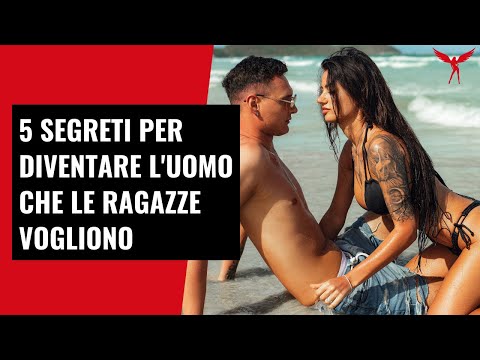 5 Segreti per Diventare l'Uomo che le Ragazze Vogliono