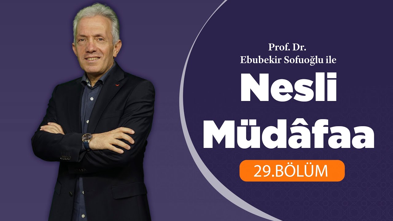 Prof. Dr. Ebubekir Sofuoğlu ile Nesli Müdafaa 29.Bölüm