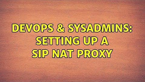 DevOps & SysAdmins: Setting up a SIP NAT proxy (2 Solutions!!)