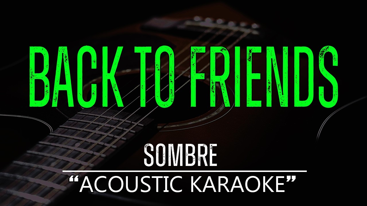 Back To Friends - Sombr (Acoustic Karaoke)