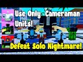 I used only cameraman units defeat nightmare in toilet tower defense roblox