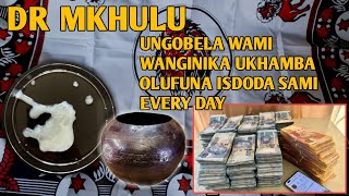Dr Mkhulu ungobela Wami Wanginika Ukhamba Olufuna Isdoda Sami Every Day