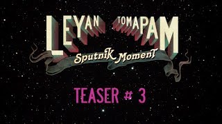 LeYan &amp; Tomapam - Sputnik Moment (Teaser #3)