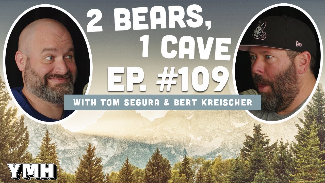 Ep. 109 | 2 Bears, 1 Cave w/ Tom Segura & Bert Kreischer