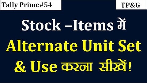 #54 - HOW TO SET ALTERNATE UNIT IN STOCK ITEMS IN TALLY PRIME |  USE ALTERNATE UNIT IN TALLY PRIME
