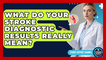 What Do Your Stroke Diagnostic Results Really Mean? - Stroke Support Channel