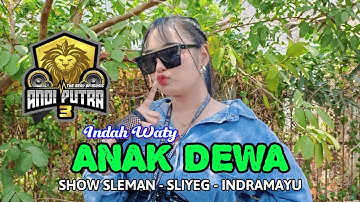 ANAK DEWA VOC. INDAH WATY LIVE ANDI PUTRA 3 SHOW SLEMAN - SLIYEG - INDRAMAYU