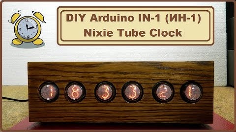 DIY Arduino IN-1 (ИН-1) Nixie Tube Clock