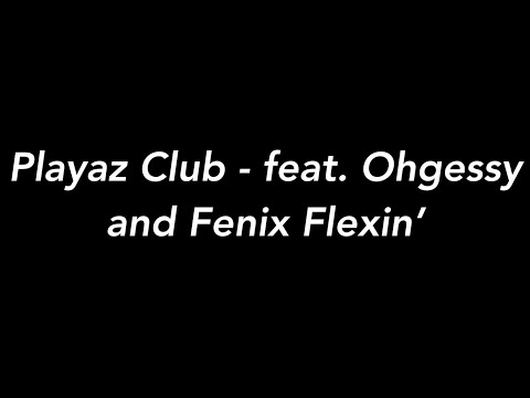 Playaz Club - feat. Ohgeesy and Fenix Flexin’ (Lyrics)