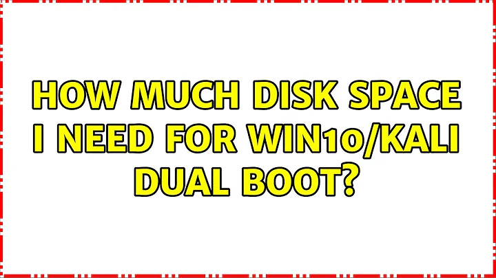 How much disk space I need for Win10/Kali dual boot? (2 Solutions!!)