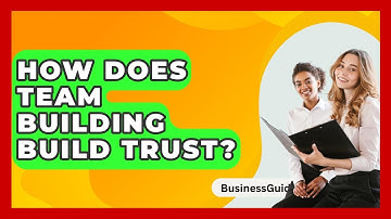 How Does Team Building Build Trust? - BusinessGuide360.com