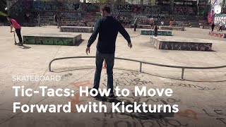 Tic-Tacs: How to Move Forward with Kickturns | Skateboarding