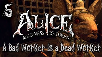 A BAD WORKER IS A DEAD WORKER ~ Alice: Madness Returns ~ #5