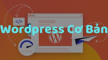 Cách Thiết Kế Website Dành Cho Kinh Doanh Online. Bài 2: Làm Quen Với Wordpress 2020
