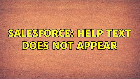 Salesforce: Help text does not appear (2 Solutions!!)