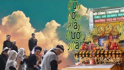 Bữa Cơm Xót Xa Đầy Nước Mắt,Ca Sỹ Dương Đăng  Mời Cơm Cụ Vong, / Funeral music of Vietnamese