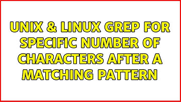 Unix & Linux: Grep for specific number of characters after a matching pattern (3 Solutions!!)