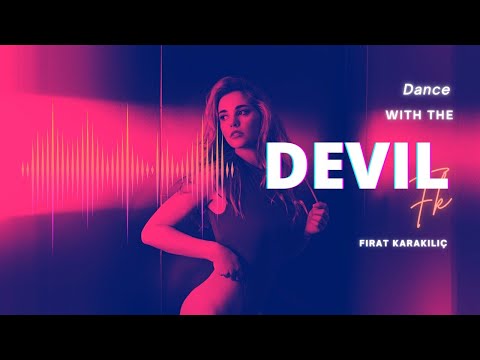 FIRAT KARAKILIÇ - DANCE WITH THE DEVIL ( ORIGINAL MIX )