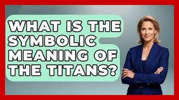 What Is The Symbolic Meaning Of The Titans? - Exploring Ancient Myths