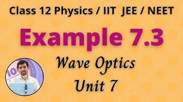 Example 7.3  Wave Optics Unit 7 Class 12 Physics JEE/NEET