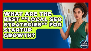 What Are The Best **local SEO Strategies** For Startup Growth? - The Startup Growth Hub
