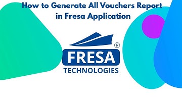 How to Generate All Vouchers Report in Fresa Application