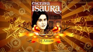 ♫DJ.Amure - Escrava Isaura (rmx 2014)