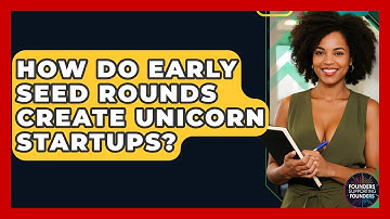 How Do Early Seed Rounds Create Unicorn Startups? - Founders Supporting Founders