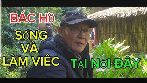 Phần 03,PẮC BÓ,VIẾNG THĂM NHÀ ÔNG LÝ QUỐC SÚNG,NƠI BÁC HỒ SỐNG VÀ LÀM VIỆC