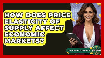 How Does Price Elasticity Of Supply Affect Economic Markets? - Learn About Economics