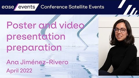 Poster and Video Presentation Preparation (EASE Conference Satellite Event, April 2022)